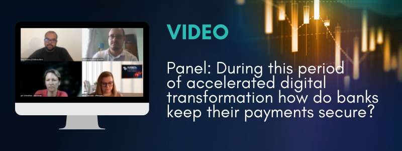Panel: During this period of accelerated digital transformation how do banks keep their payments secure?
