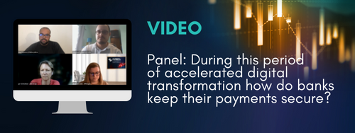 Panel: During this period of accelerated digital transformation how do banks keep their payments secure?