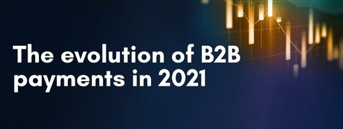 The evolution of B2B payments in 2021