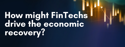 How might FinTechs drive the economic recovery?