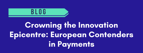 Crowning the Innovation Epicentre: European Contenders in Payments