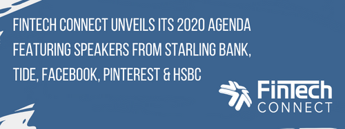 FinTech Connect unveils its 2020 agenda featuring speakers from Starling Bank, Tide, Facebook, Pinterest & HSBC