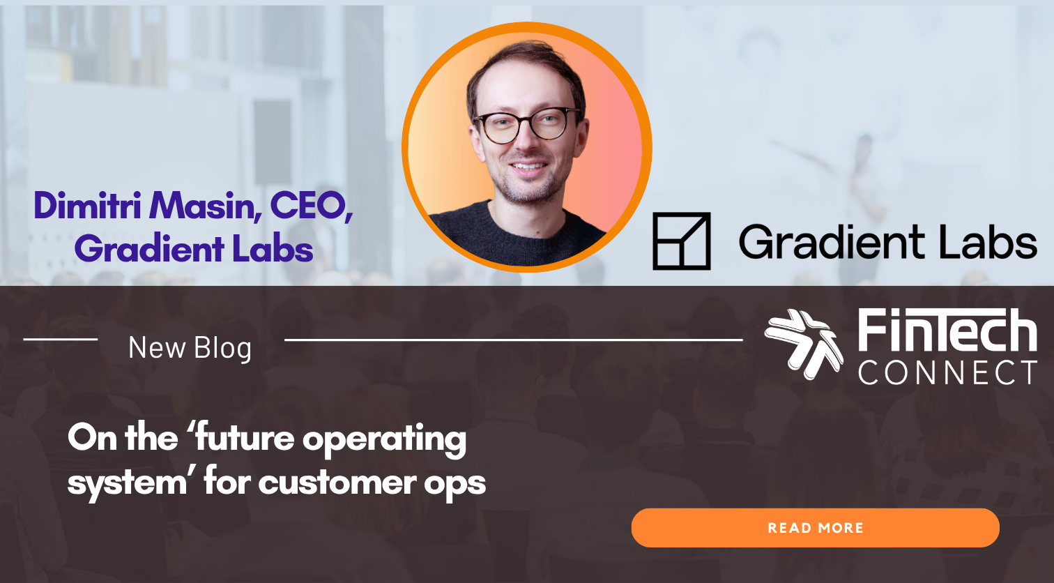 Dimitri Masin, CEO, Gradient Labs: On the ‘future operating system’ for customer ops
