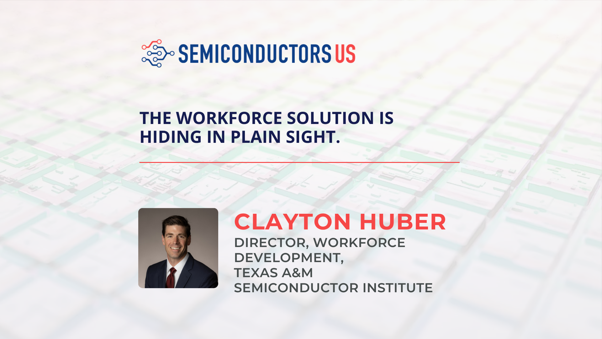 Clayton Huber, Texas A&M Semiconductor Institute: On the motivated and dependable military talent pipeline