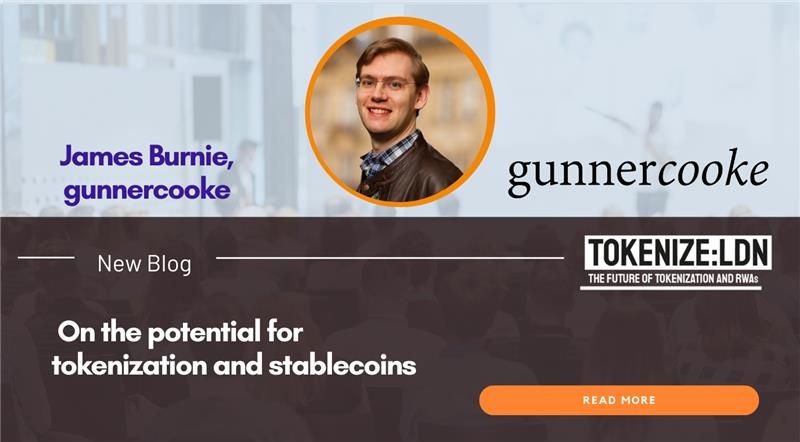 James Burnie, gunnercooke: On the potential for tokenization and stablecoins