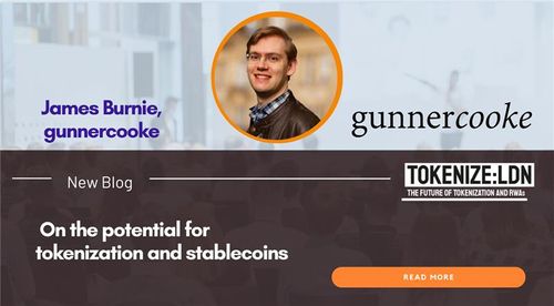 James Burnie, gunnercooke: On the potential for tokenization and stablecoins
