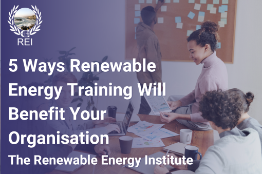 5 Ways Renewable Energy Training Will Benefit Your Organisation