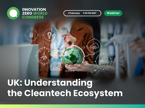 UK: Understanding the Cleantech Ecosystem - Key Insights from Innovation Zero’s Webinar 
