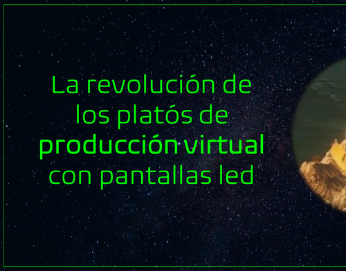 La revolución de los platós de producción virtual con pantallas led