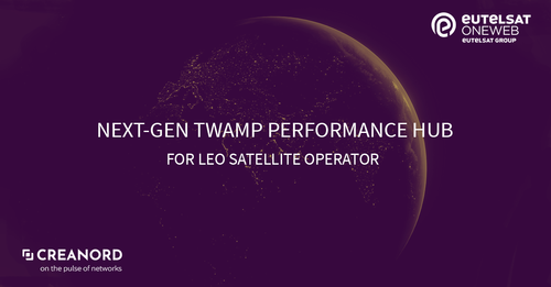 Eutelsat OneWeb chooses Creanord to Power Next-Gen TWAMP Performance Hub