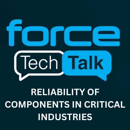 Force Tech Talk # 3 - Reliability of Components in Critical Industries