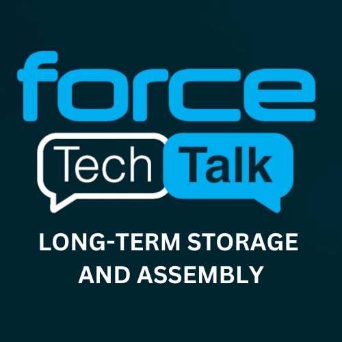 Force Tech Talk #4 - Long-Term Storage and Assembly