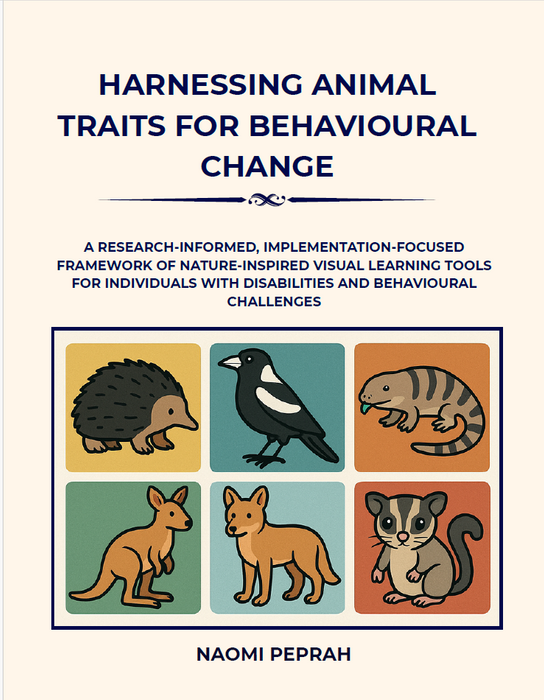 HARNESSING ANIMAL TRAITS FOR BEHAVIOURAL CHANGE A RESEARCH-INFORMED, IMPLEMENTATION-FOCUSED FRAMEWORK OF NATURE-INSPIRED VISUAL LEARNING TOOLS FOR INDIVIDUALS WITH DISABILITIES AND BEHAVIOURAL CHALLENGES
