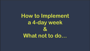 How to Implement a Four-Day Week (And What Not To Do)
