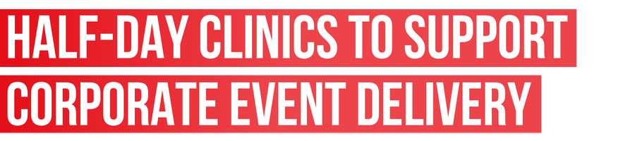 HALF-DAY CLINICS TO SUPPORT CORPORATE EVENT DELIVERY