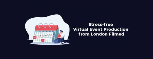 Stress-free virtual event production from London Filmed