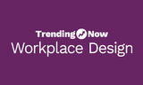 Trending Now Workplace Design