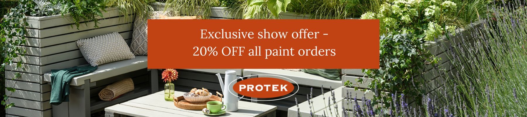 20% off all paint orders placed at the show with Protek Wood Stain