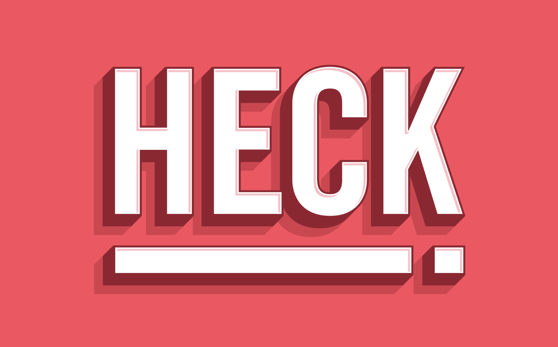 Heck!