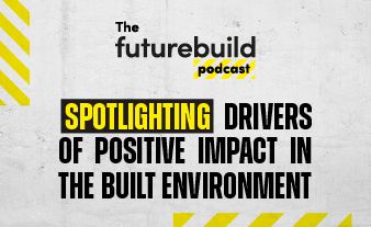 The Futurebuild Podcast - Spotlighting Drivers of Positive Impact