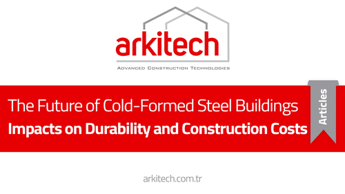 The Future of Cold-Formed Steel Buildings: Impacts on Durability and Construction Costs