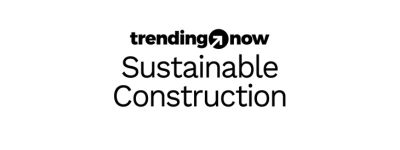 Trending Now Sustainable Construction