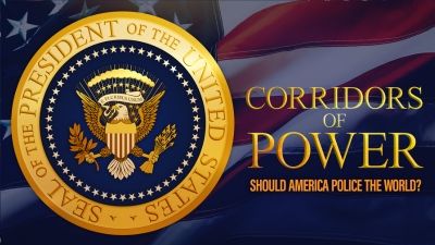 Corridors of Power: Should America Police the World?