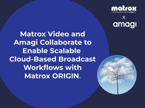 Matrox Video and Amagi Collaborate to Enable Scalable Cloud-Based Broadcast Workflows with Matrox ORIGIN