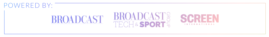 Powered by: Broadcast, Broadcast Tech, MPTS and Screen