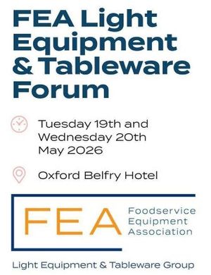 FEA Light Equipment & Tableware Forum 2026 - Tuesday 19th & Wednesday 20th May 