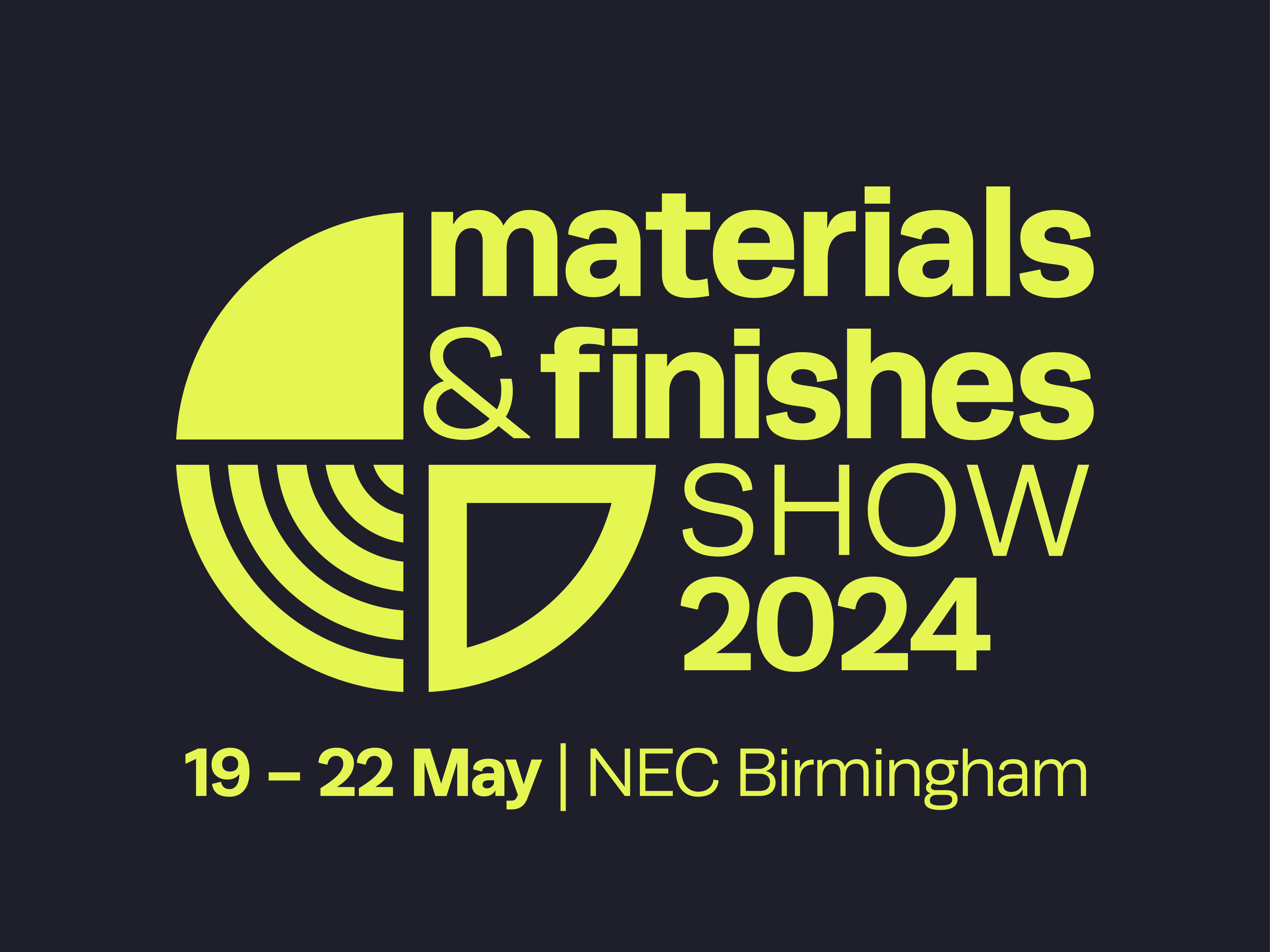 Materials & Finishes Show 19 22 May 2024 NEC