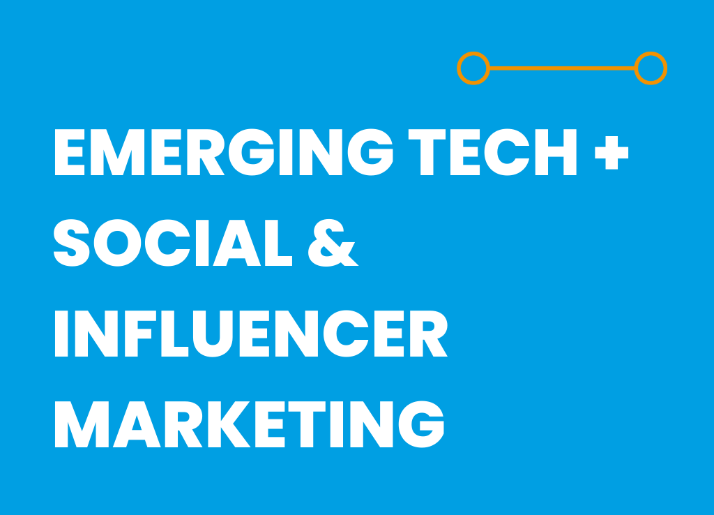 Emerging Tech + Social & Influencer Marketing