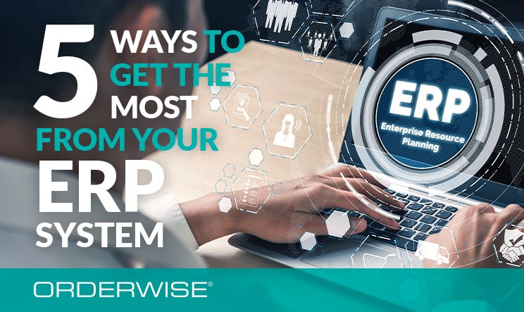 5 ways to get the most from your ERP system