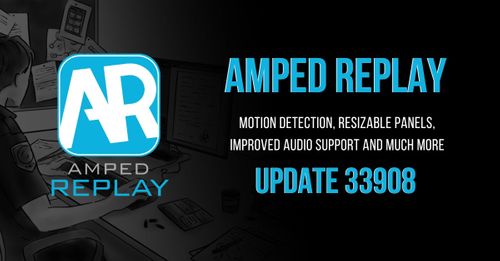 Amped Replay Update: Motion Detection, Resizable Panels, Improved Audio Support and Much More!
