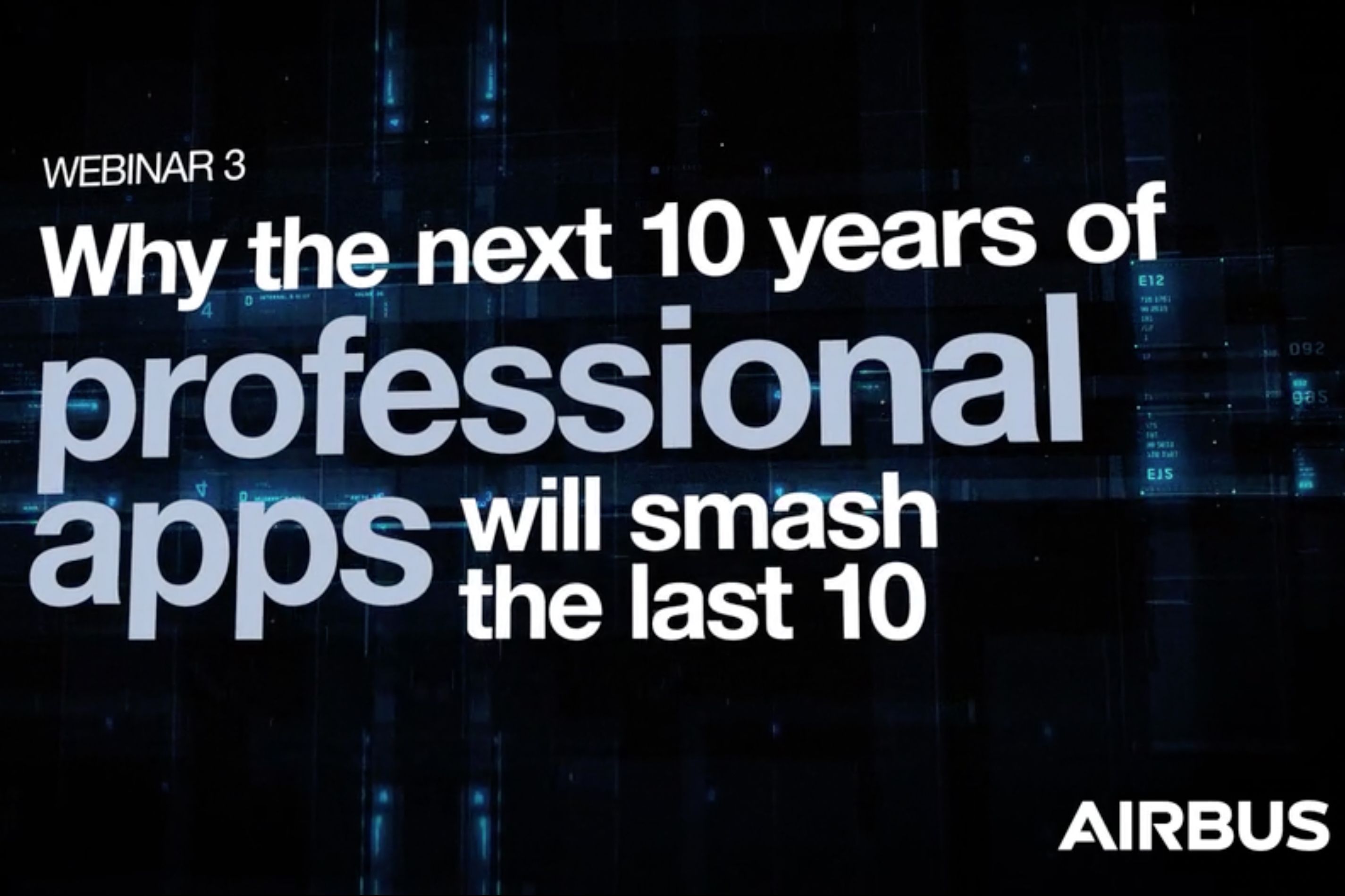 Webinar 3: Why the next 10 years of professional apps will smash the last 10