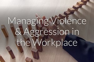 Interactive Workshop - Managing  Work Related Violence & Aggression.