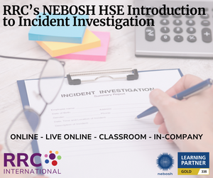 RRC's NEBOSH HSE Introduction to Incident Investigation