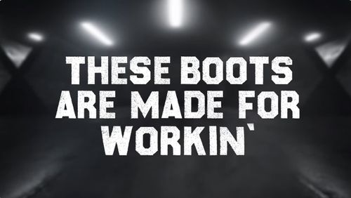 THESE BOOTS ARE MADE FOR WORKIN´