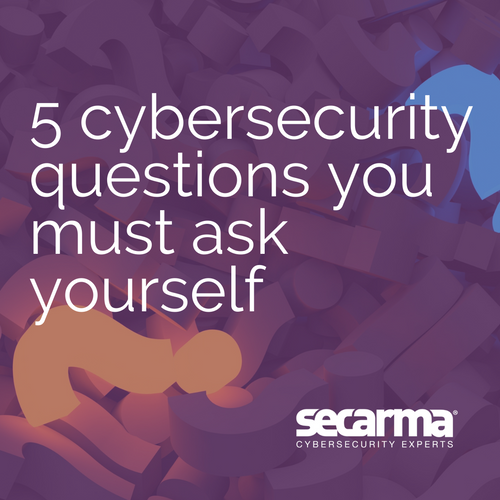 Blog: 5 Cybersecurity Questions You Must Ask Yourself