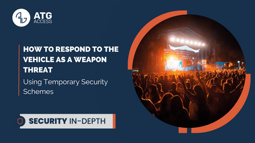 Security In Depth: How to Respond to the Vehicle as a Weapon Threat Using Temporary Security Schemes