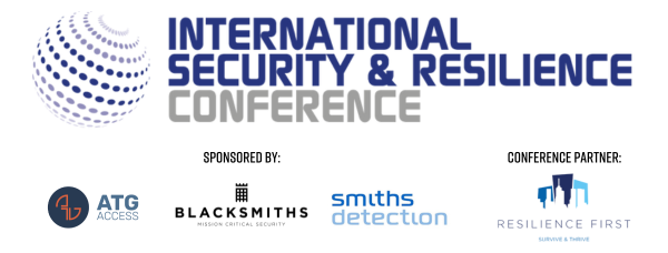 International Security & Resilience Conference - sponsored by ATG Access, Blacksmiths Group & Smiths Detection, in partnership with Resilience First