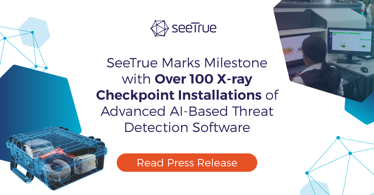 SeeTrue Marks Milestone with Over 100 X-ray Checkpoint Installations of Advanced AI-Based Threat Detection Software