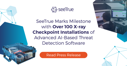 SeeTrue Marks Milestone with Over 100 X-ray Checkpoint Installations of Advanced AI-Based Threat Detection Software