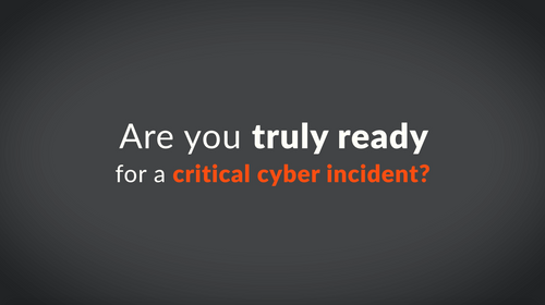 Are you truly ready for a critical cyber incident?