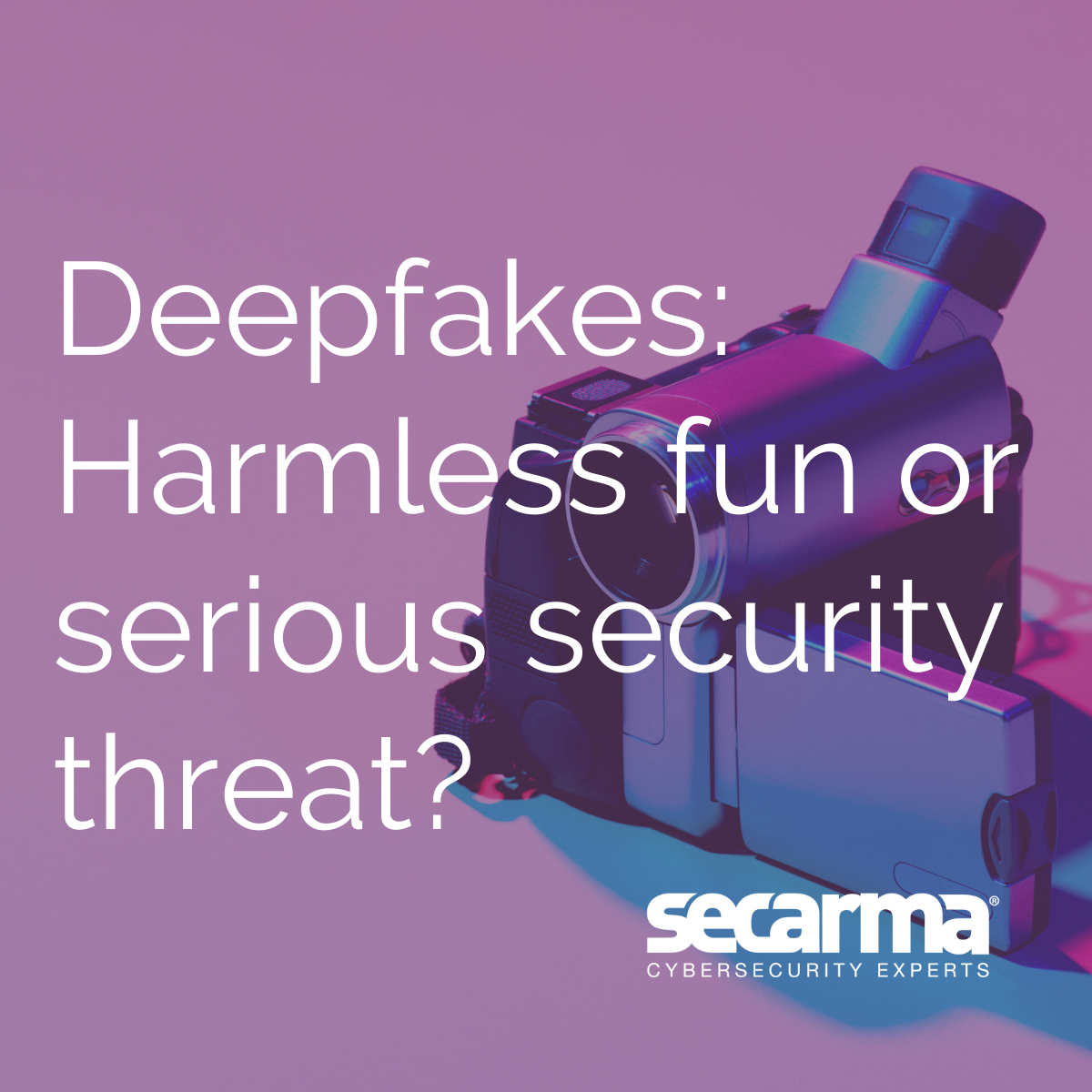 Blog: Deepfakes - Harmless Fun or Serious Security Threat 