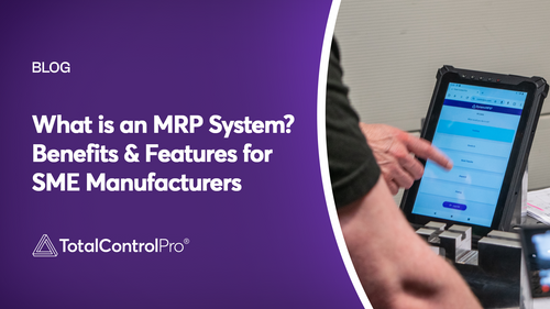 What is an MRP System? Benefits & Features for SME Manufacturers