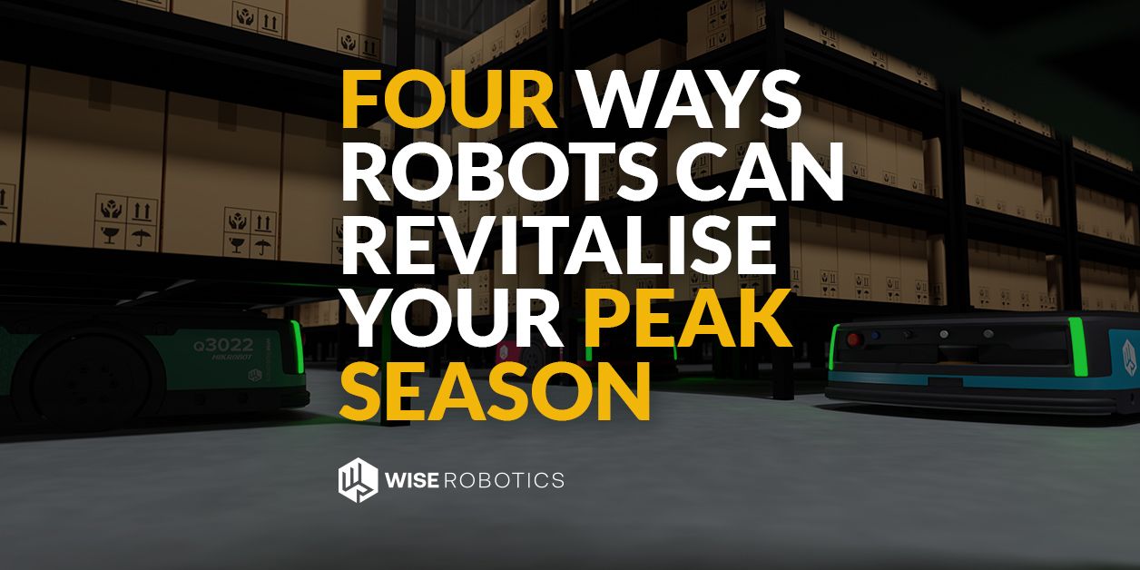 Four ways robots can revitalise your peak season