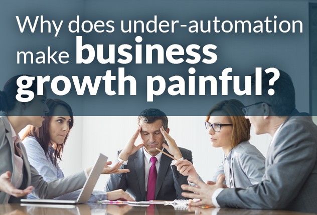 Why does under-automation make business growth painful?