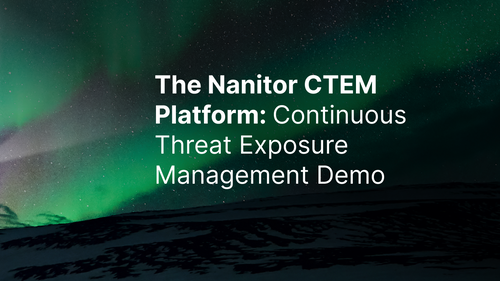The Nanitor CTEM Platform: Continuous Threat Exposure Management Demo