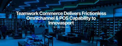 Teamwork Commerce Delivers Frictionless Omnichannel & POS Capability to Innovasport